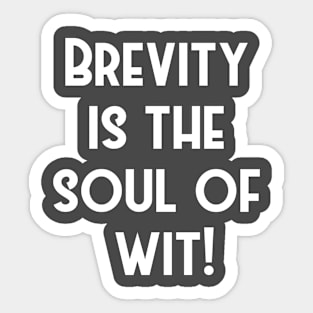 Brevity is the soul of wit. Sticker